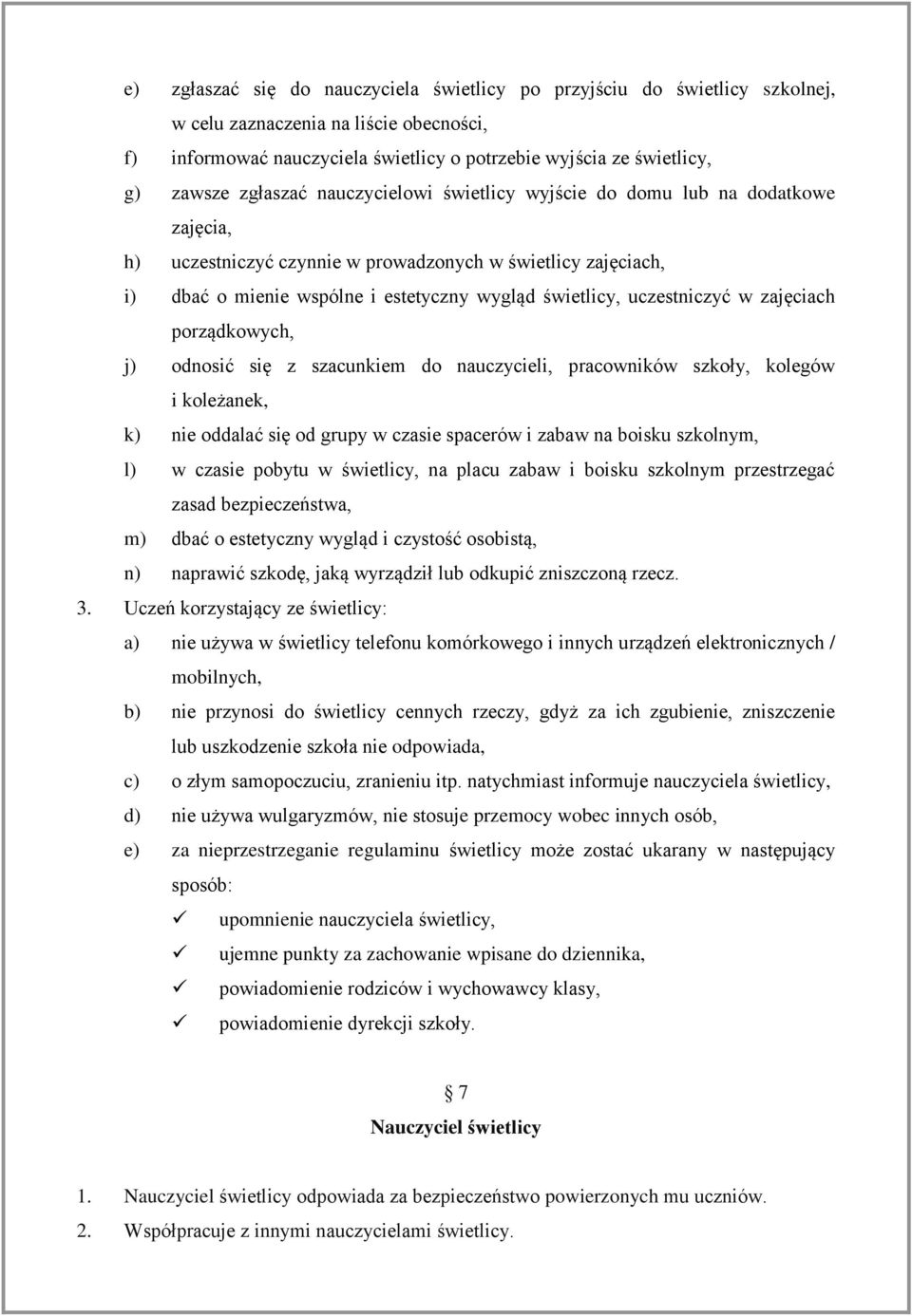 uczestniczyć w zajęciach porządkowych, j) odnosić się z szacunkiem do nauczycieli, pracowników szkoły, kolegów i koleżanek, k) nie oddalać się od grupy w czasie spacerów i zabaw na boisku szkolnym,