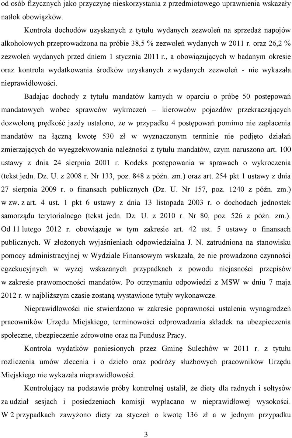 oraz 26,2 % zezwoleń wydanych przed dniem 1 stycznia 2011 r., a obowiązujących w badanym okresie oraz kontrola wydatkowania środków uzyskanych z wydanych zezwoleń - nie wykazała nieprawidłowości.