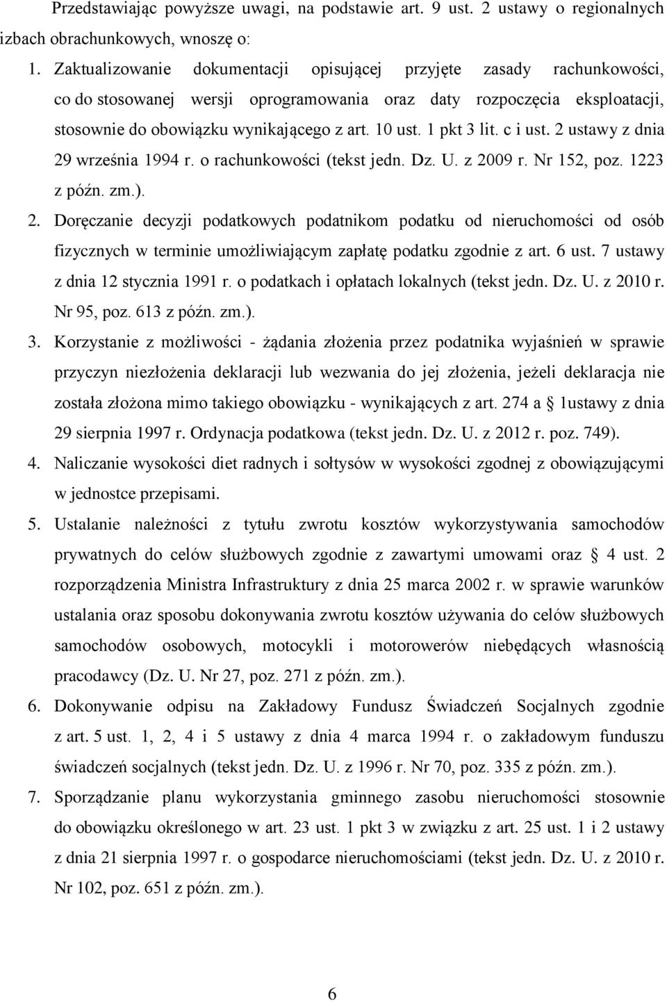 1 pkt 3 lit. c i ust. 2 ustawy z dnia 29 września 1994 r. o rachunkowości (tekst jedn. Dz. U. z 2009 r. Nr 152, poz. 1223 z późn. zm.). 2. Doręczanie decyzji podatkowych podatnikom podatku od nieruchomości od osób fizycznych w terminie umożliwiającym zapłatę podatku zgodnie z art.