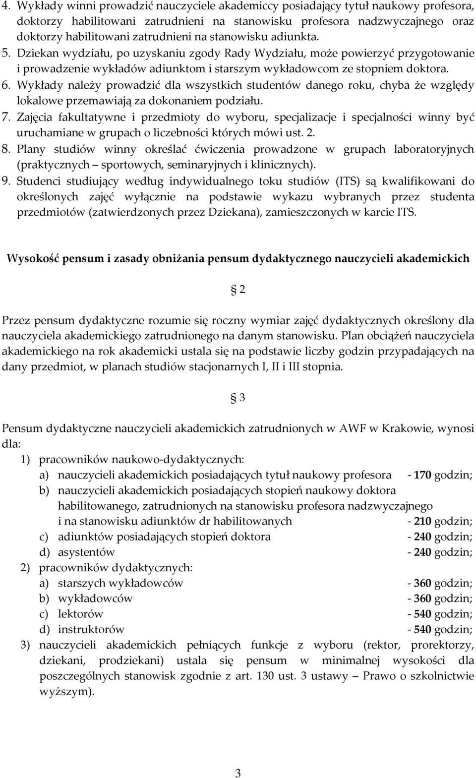 Wykłady należy prowadzić dla wszystkich studentów danego roku, chyba że względy lokalowe przemawiają za dokonaniem podziału. 7.