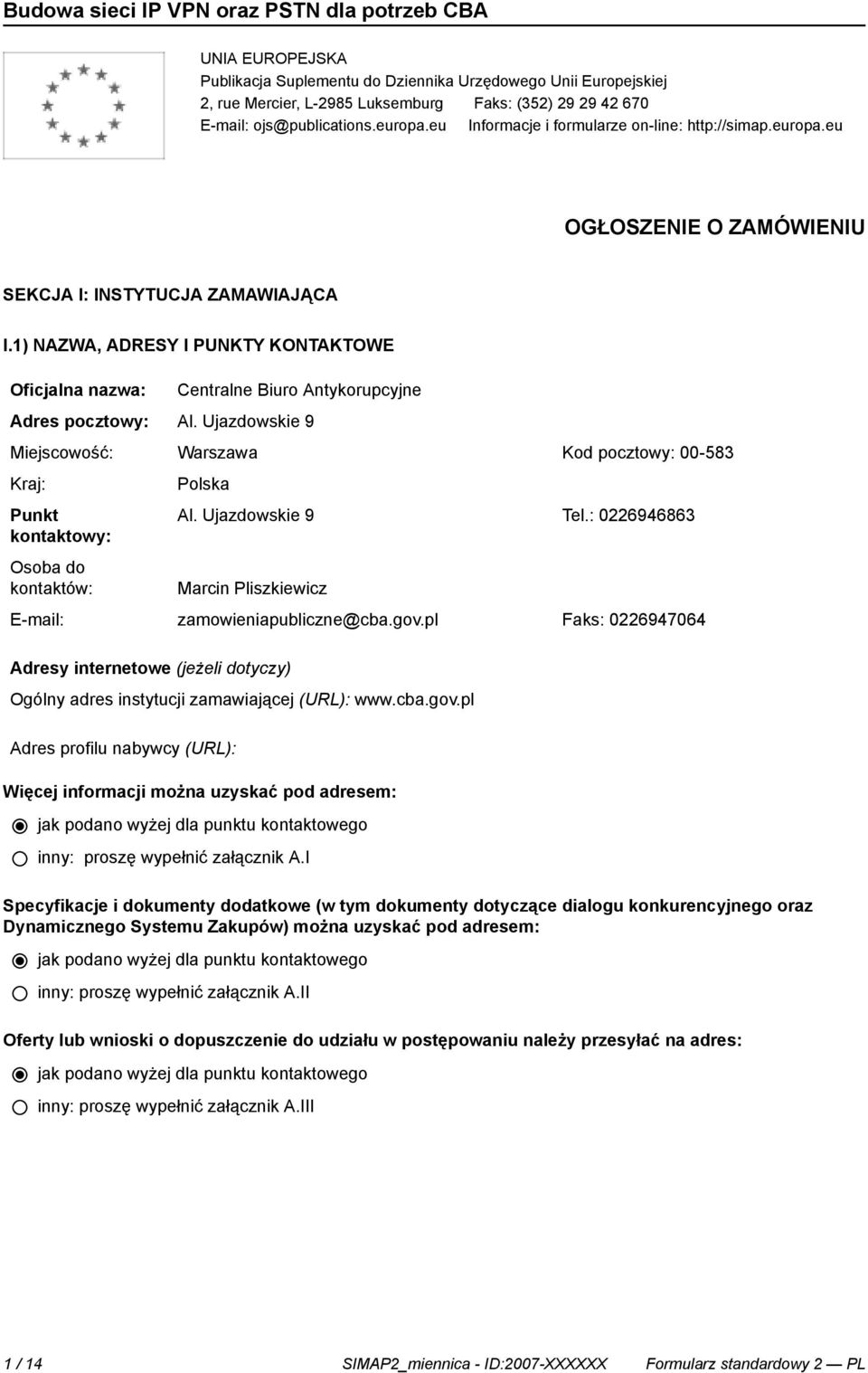 1) NAZWA, ADRESY I PUNKTY KONTAKTOWE Oficjalna nazwa: Centralne Biuro Antykorupcyjne Adres pocztowy: Al.