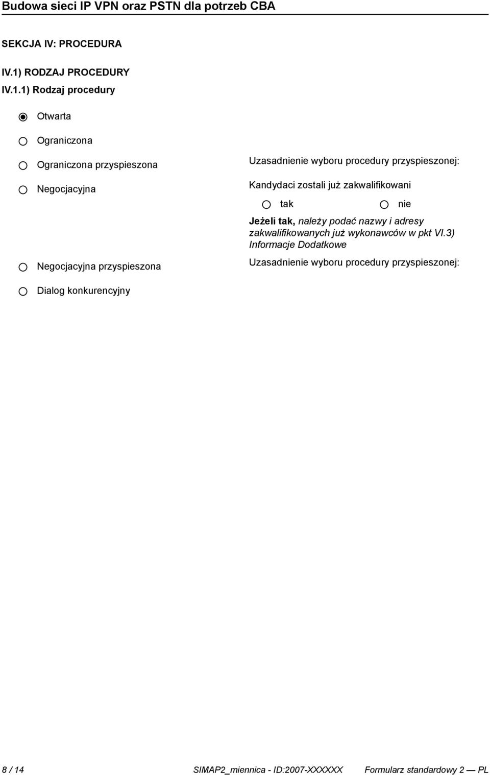 1) Rodzaj procedury Otwarta Ograniczona Ograniczona przyspieszona Negocjacyjna Negocjacyjna przyspieszona Uzasad