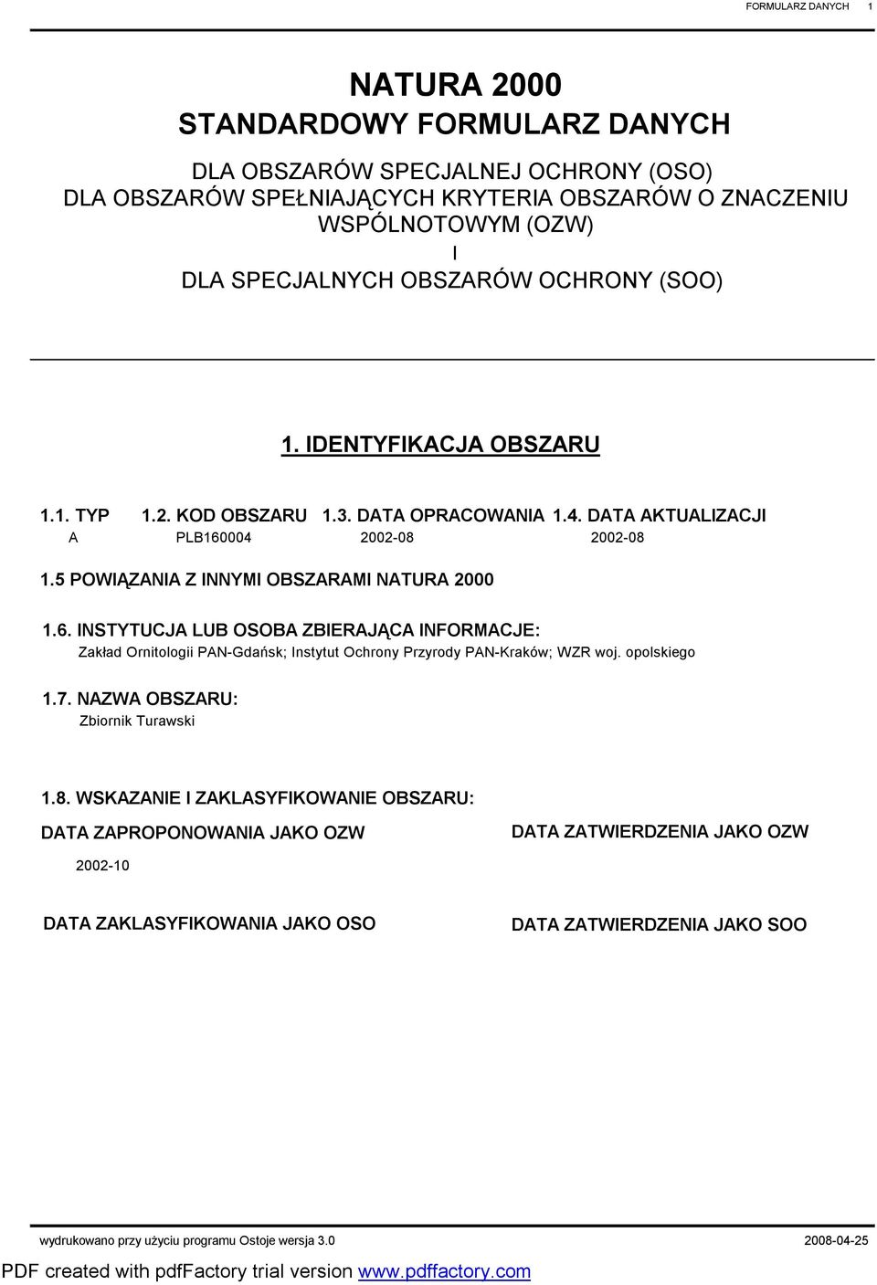 5 POWIĄZANIA Z INNYMI OBSZARAMI NATURA 2000 1.6. INSTYTUCJA LUB OSOBA ZBIERAJĄCA INFORMACJE: Zakład Ornitologii PAN-Gdańsk; Instytut Ochrony Przyrody PAN-Kraków; WZR woj. opolskiego 1.7.