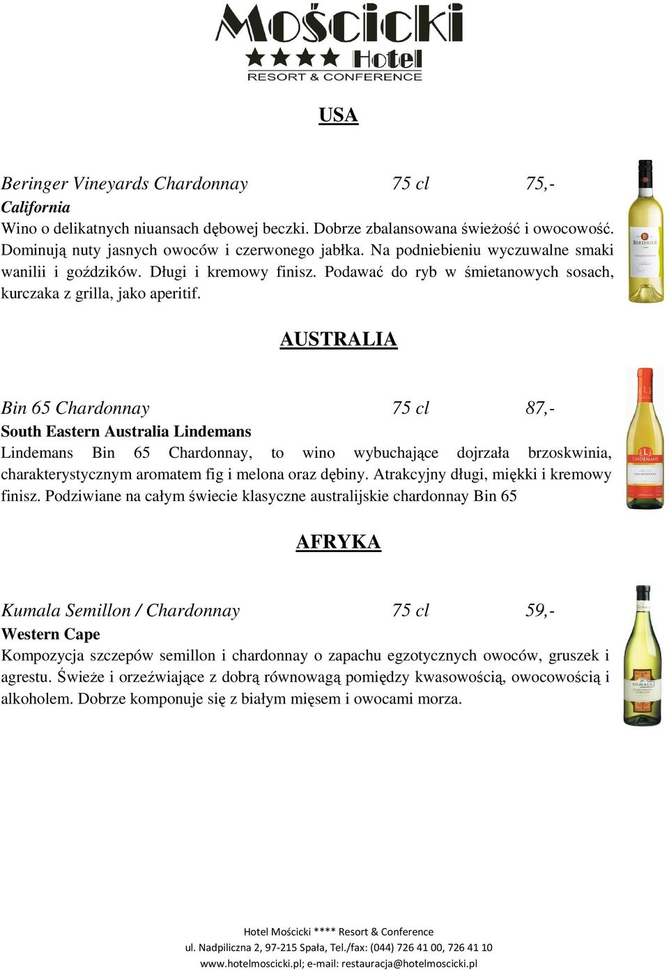 AUSTRALIA Bin 65 Chardonnay 75 cl 87,- South Eastern Australia Lindemans Lindemans Bin 65 Chardonnay, to wino wybuchające dojrzała brzoskwinia, charakterystycznym aromatem fig i melona oraz dębiny.