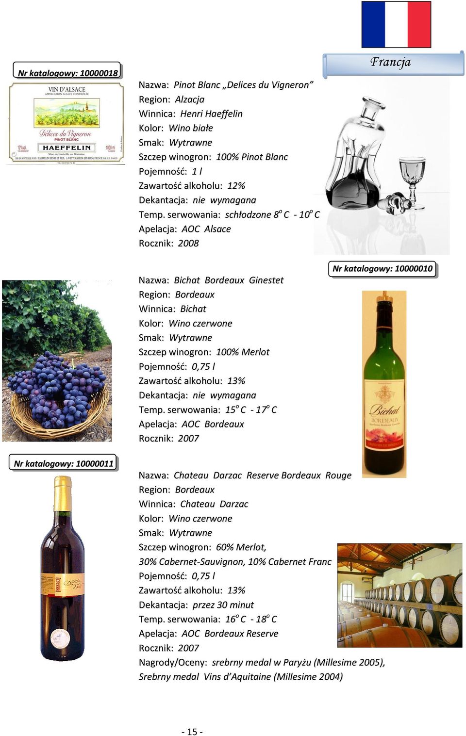 serwowania: 15 o C - 17 o C Apelacja: AOC Bordeaux Francja Nr katalogowy: 10000010 Nr katalogowy: 10000011 Nazwa: Chateau Darzac Reserve Bordeaux Rouge Region: Bordeaux Winnica: