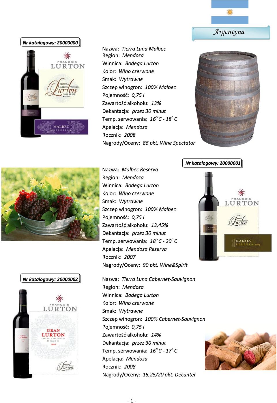 Wine Spectator Argentyna Nr katalogowy: 20000001 Nazwa: Malbec Reserva Region: Mendoza Winnica: Bodega Lurton Szczep winogron: 100% Malbec Zawartość alkoholu: 13,45% Temp.