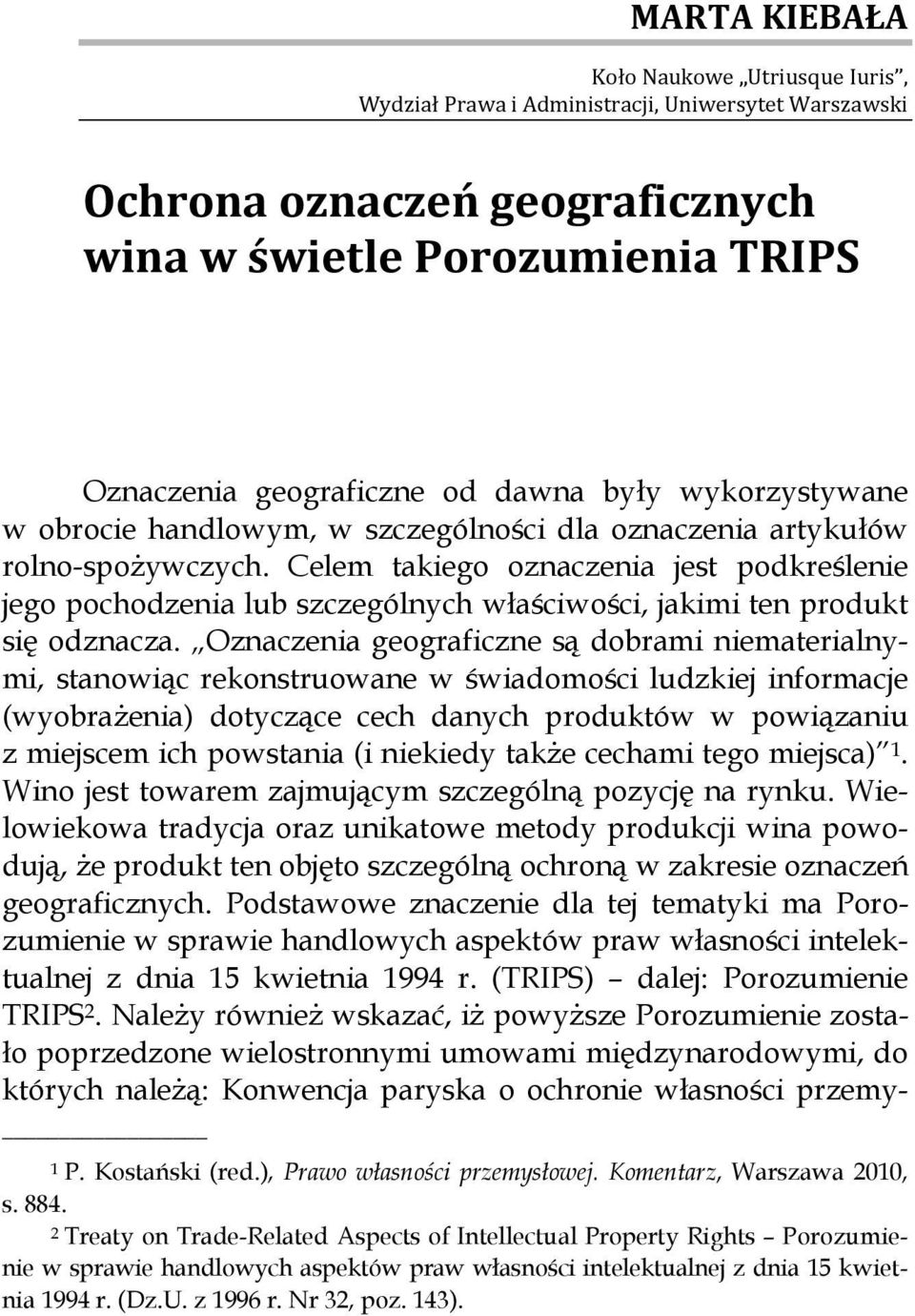 Celem takiego oznaczenia jest podkreślenie jego pochodzenia lub szczególnych właściwości, jakimi ten produkt się odznacza.