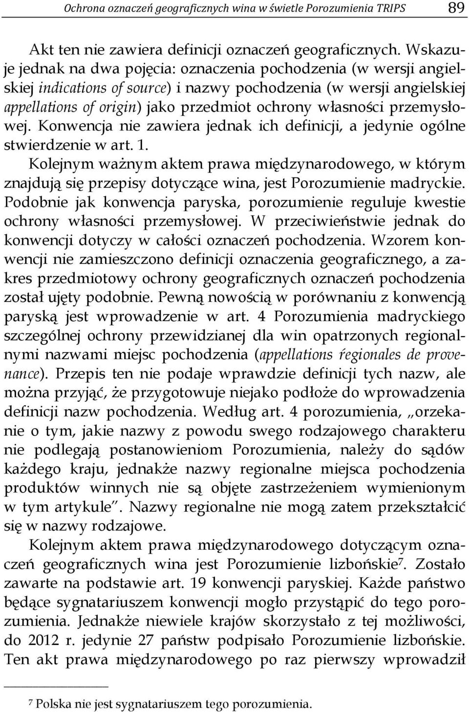 przemysłowej. Konwencja nie zawiera jednak ich definicji, a jedynie ogólne stwierdzenie w art. 1.