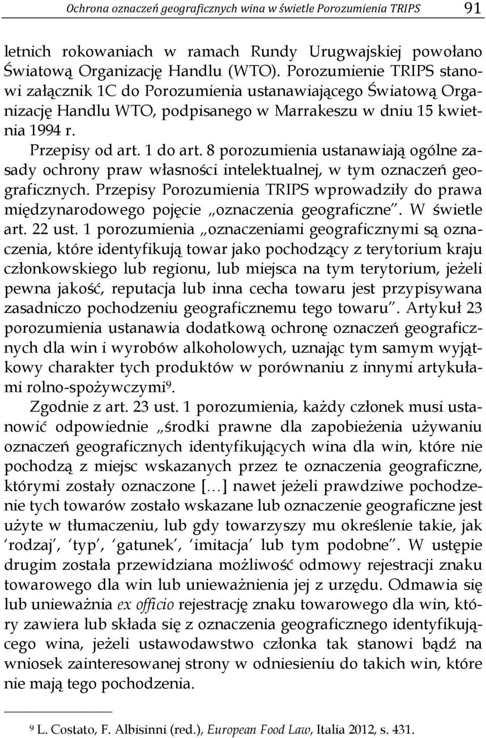 8 porozumienia ustanawiają ogólne zasady ochrony praw własności intelektualnej, w tym oznaczeń geograficznych.