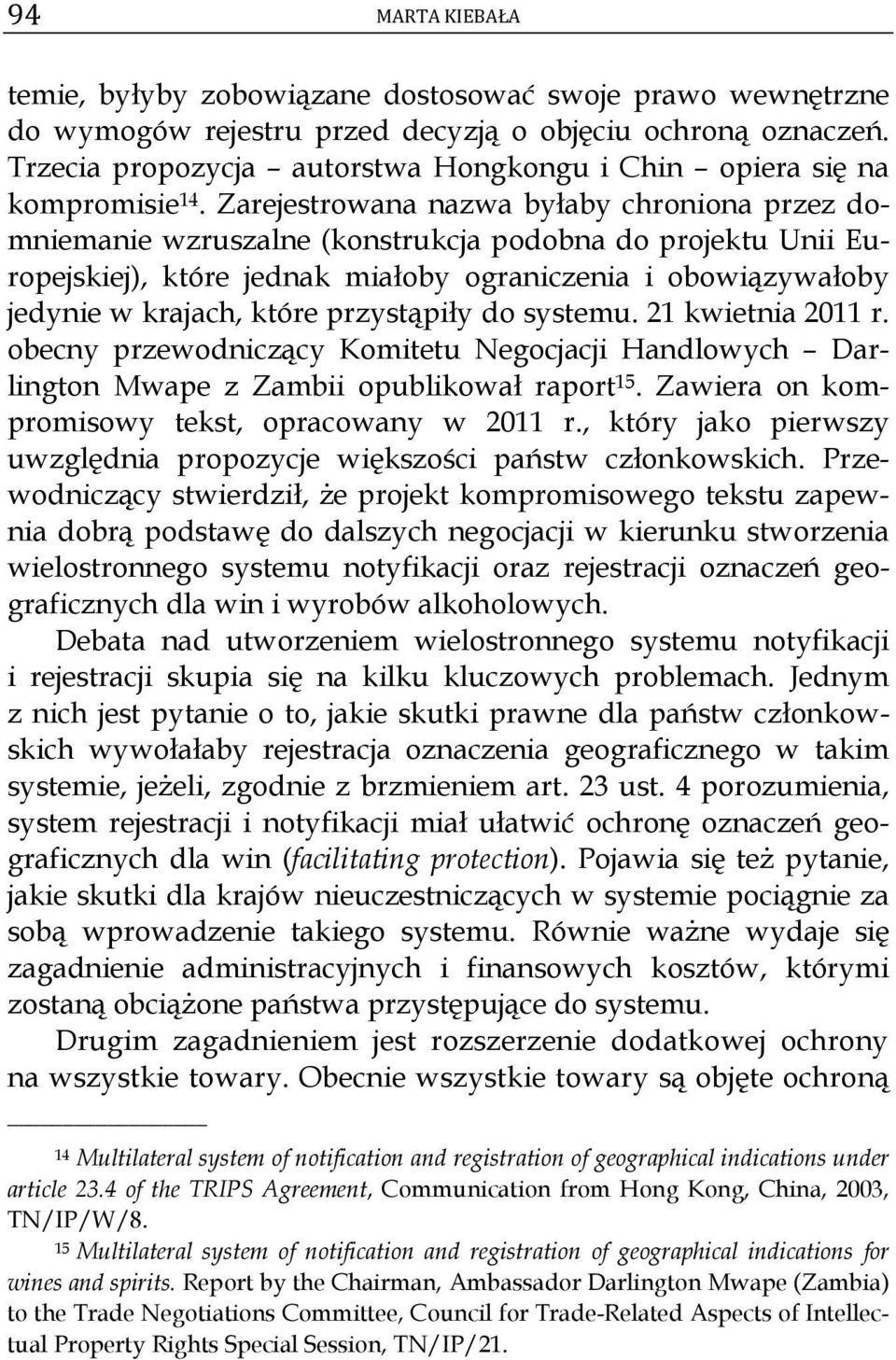 przystąpiły do systemu. 21 kwietnia 2011 r. obecny przewodniczący Komitetu Negocjacji Handlowych Darlington Mwape z Zambii opublikował raport 15. Zawiera on kompromisowy tekst, opracowany w 2011 r.
