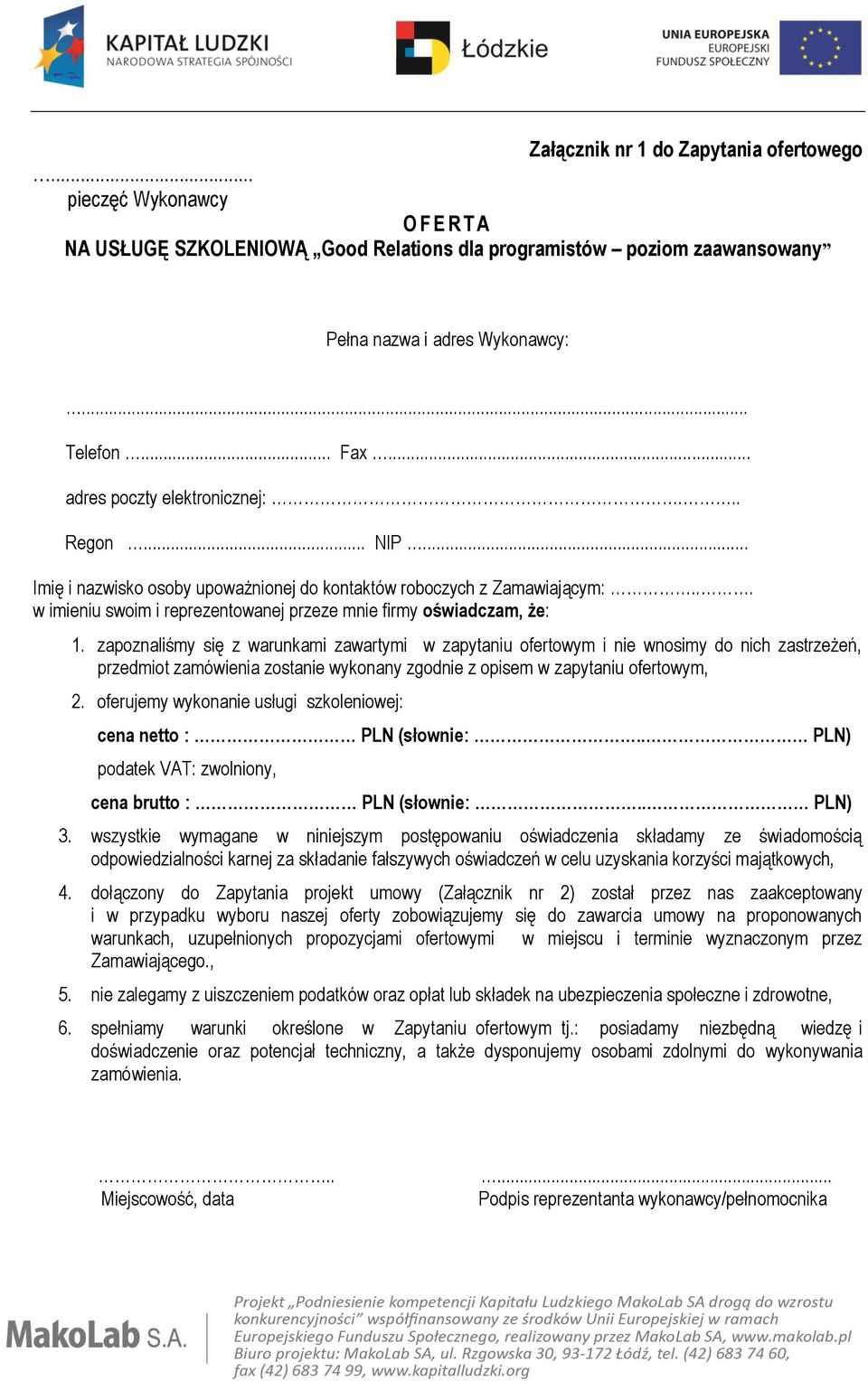 zapoznaliśmy się z warunkami zawartymi w zapytaniu ofertowym i nie wnosimy do nich zastrzeżeń, przedmiot zamówienia zostanie wykonany zgodnie z opisem w zapytaniu ofertowym, 2.