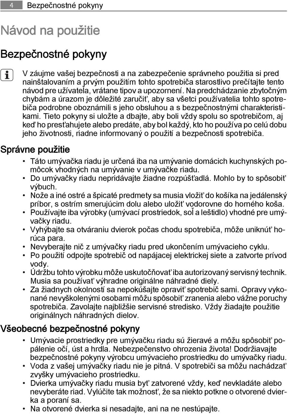 Na predchádzanie zbytočným chybám a úrazom je dôležité zaručiť, aby sa všetci používatelia tohto spotrebiča podrobne oboznámili s jeho obsluhou a s bezpečnostnými charakteristikami.