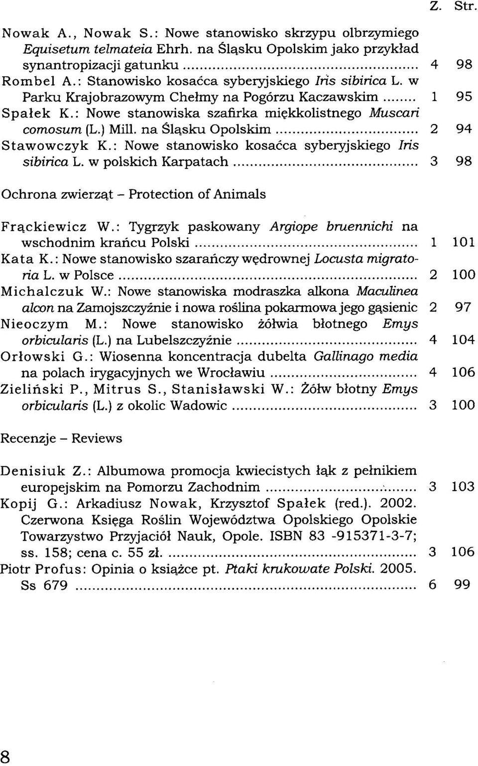 na Śląsku Opolskim 2 94 Stawowczyk K.: Nowe stanowisko kosaćca syberyjskiego Iris sibińca L. w polskich Karpatach 3 98 Ochrona zwierząt - Protection of Animáis Frąckiewicz W.