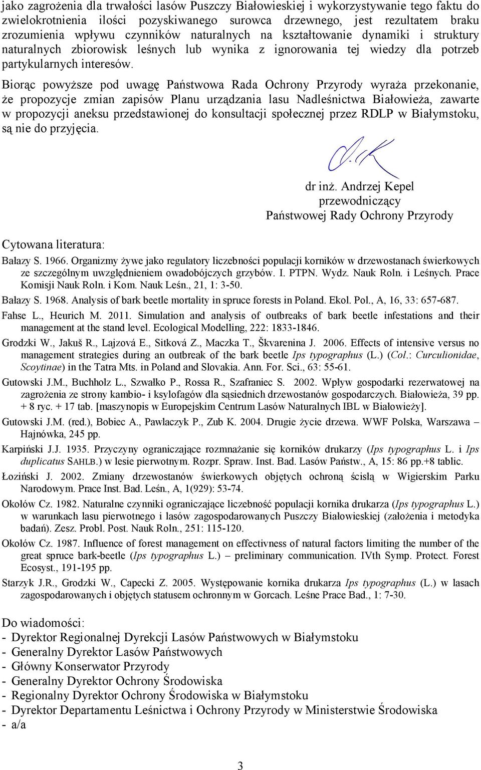 Biorąc powyŝsze pod uwagę Państwowa Rada Ochrony Przyrody wyraŝa przekonanie, Ŝe propozycje zmian zapisów Planu urządzania lasu Nadleśnictwa BiałowieŜa, zawarte w propozycji aneksu przedstawionej do