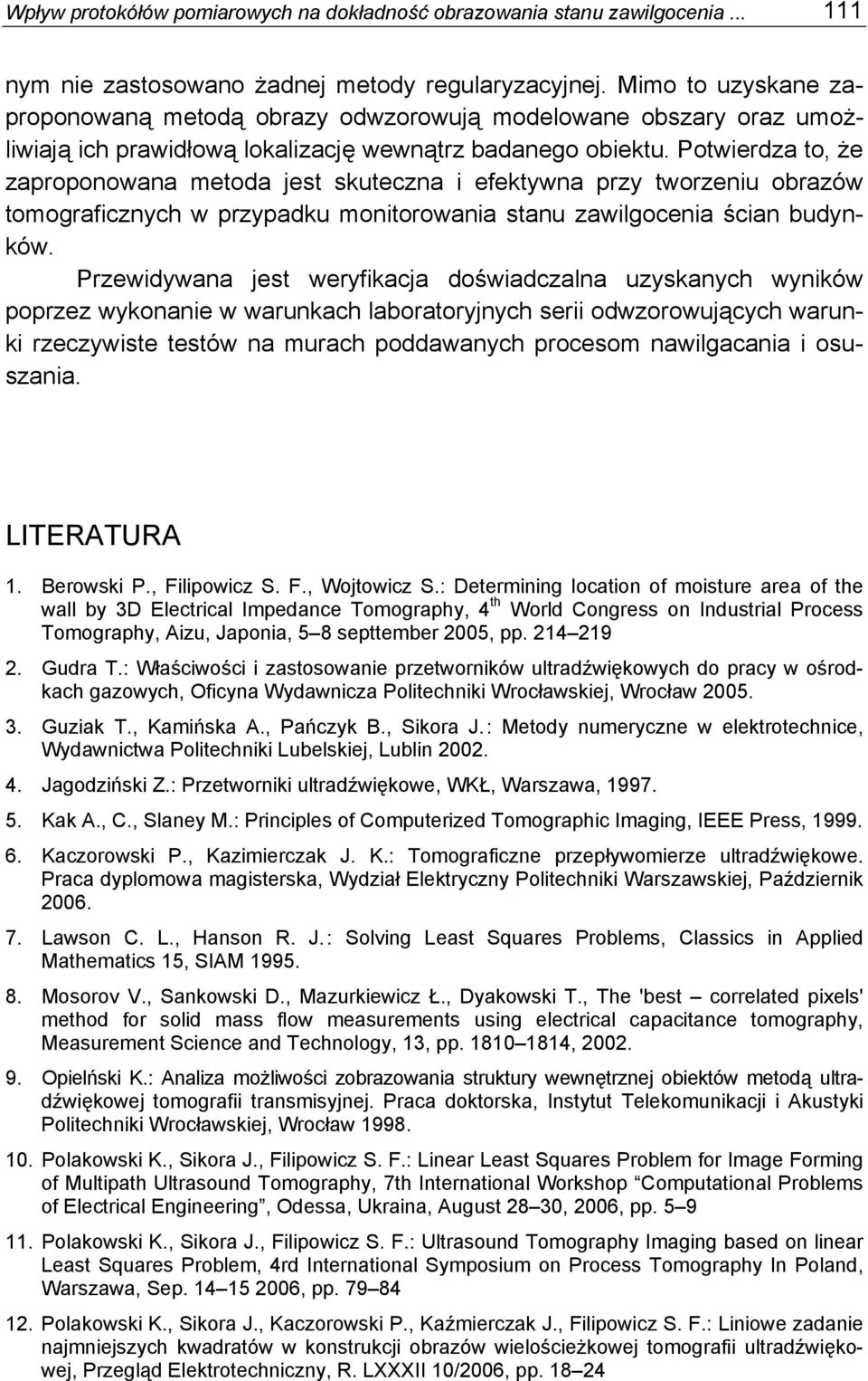 Potwierdza to, że zaproponowana metoda jest skuteczna i efektywna przy tworzeniu obrazów tomograficznych w przypadku monitorowania stanu zawilgocenia ścian budynków.