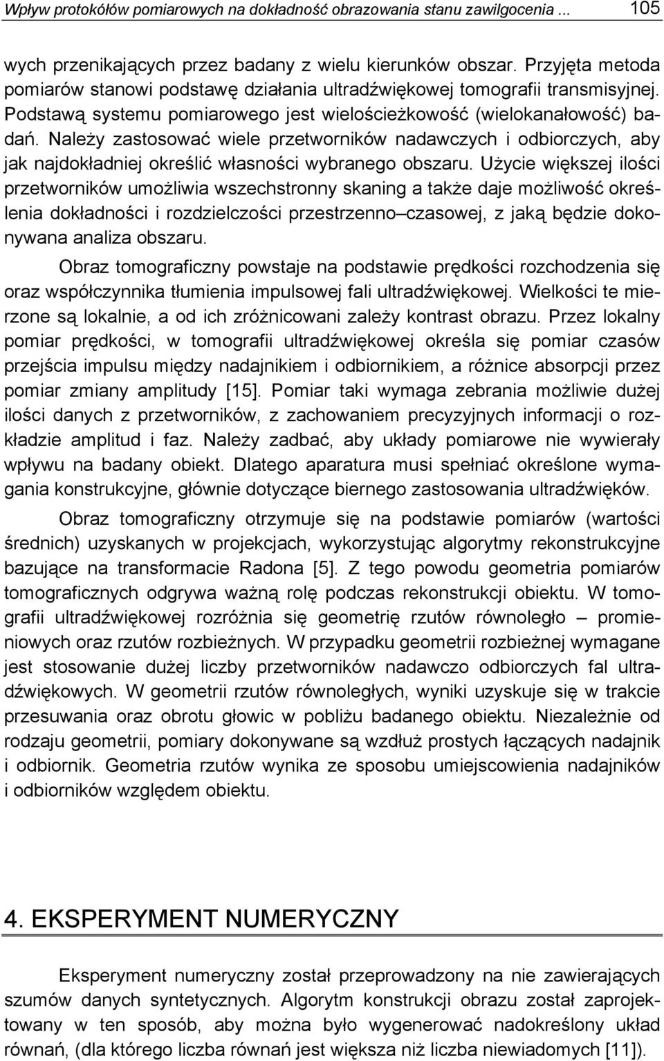 Należy zastosować wiele przetworników nadawczych i odbiorczych, aby jak najdokładniej określić własności wybranego obszaru.