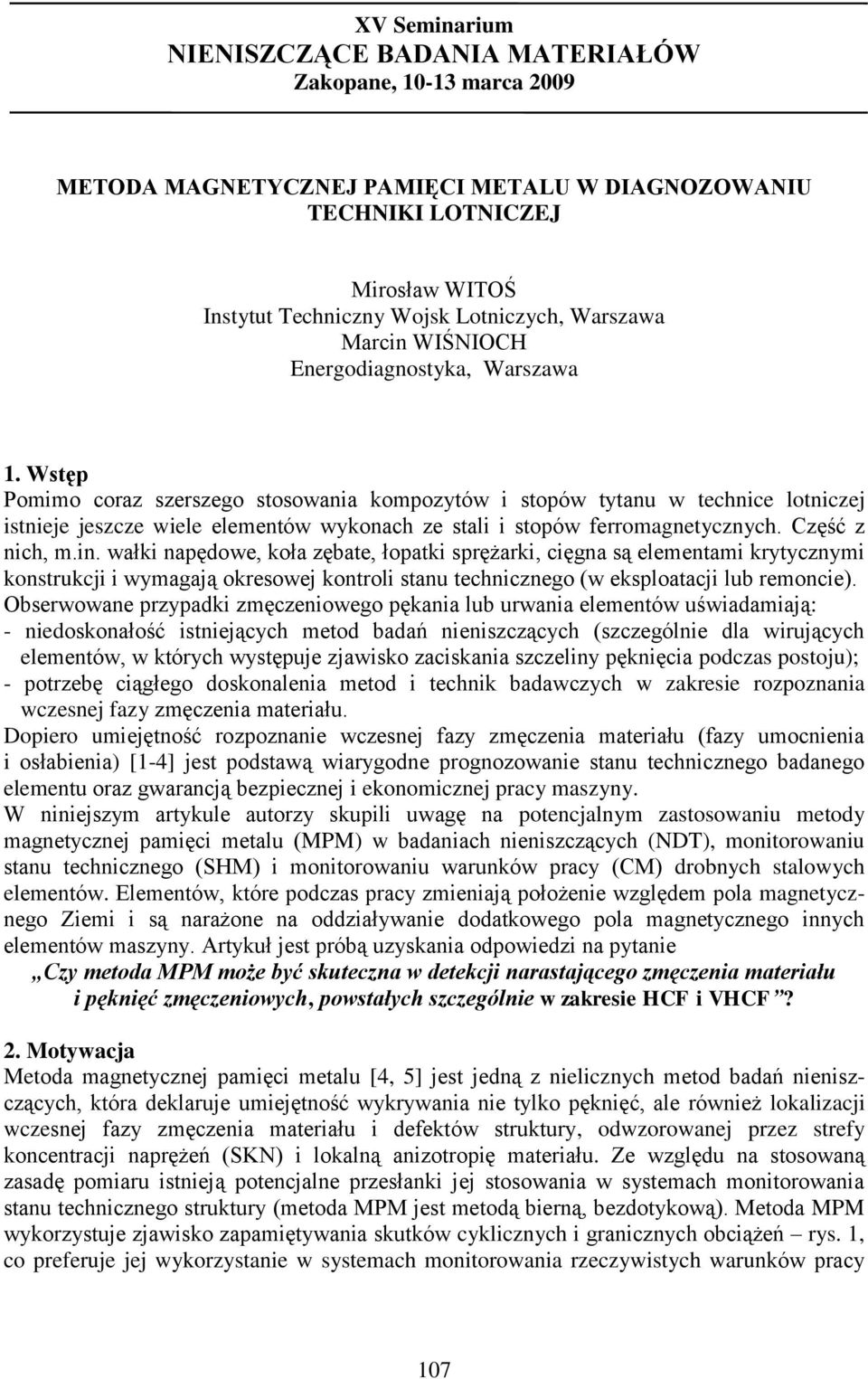 Wstęp Pomimo coraz szerszego stosowania kompozytów i stopów tytanu w technice lotniczej istnieje jeszcze wiele elementów wykonach ze stali i stopów ferromagnetycznych. Część z nich, m.in.