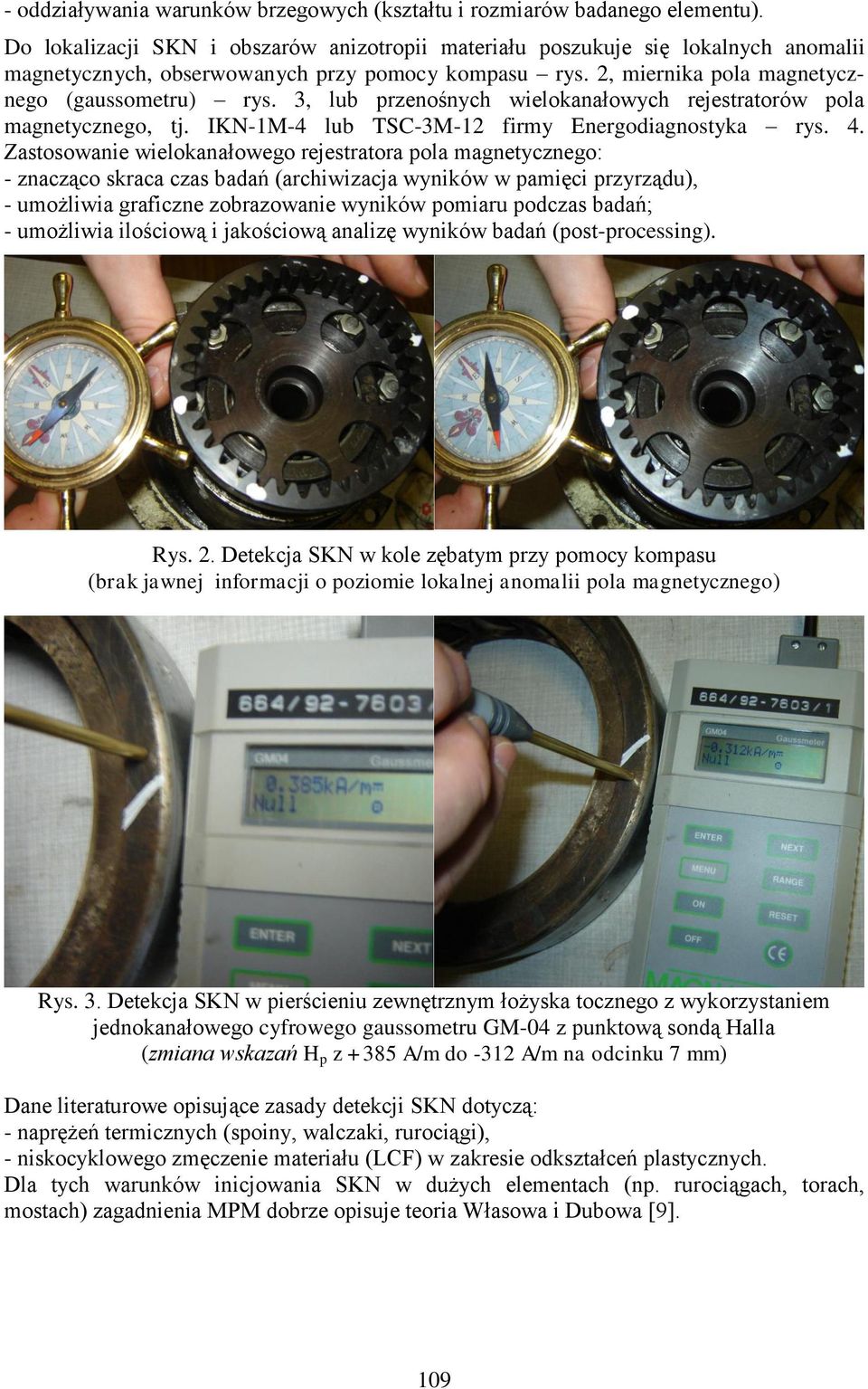 3, lub przenośnych wielokanałowych rejestratorów pola magnetycznego, tj. IKN-1M-4 lub TSC-3M-1 firmy Energodiagnostyka rys. 4.