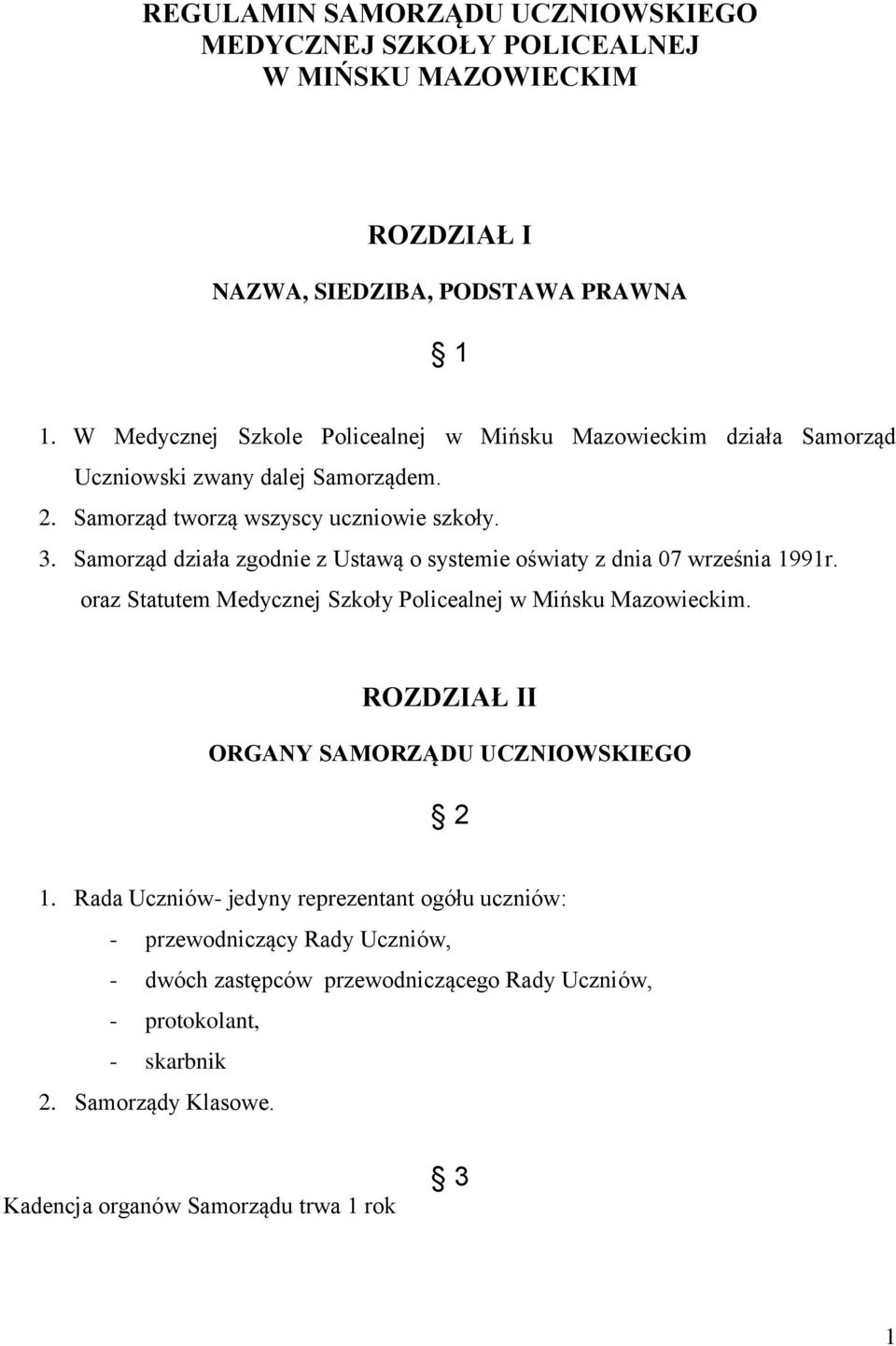 Samorząd działa zgodnie z Ustawą o systemie oświaty z dnia 07 września 1991r. oraz Statutem Medycznej Szkoły Policealnej w Mińsku Mazowieckim.