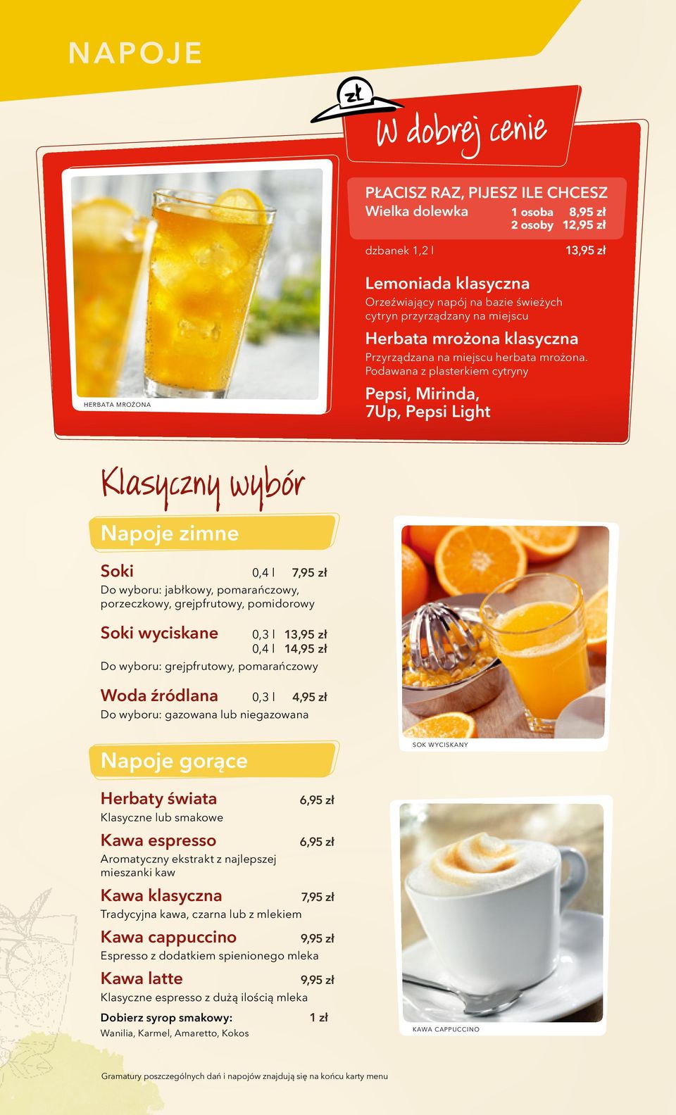 Podawana z plasterkiem cytryny herbata mrożona Pepsi, Mirinda, 7Up, Pepsi Light Klasyczny wybór Napoje zimne Soki 0,4 l 7,95 zł Do wyboru: jabłkowy, pomarańczowy, porzeczkowy, grejpfrutowy,