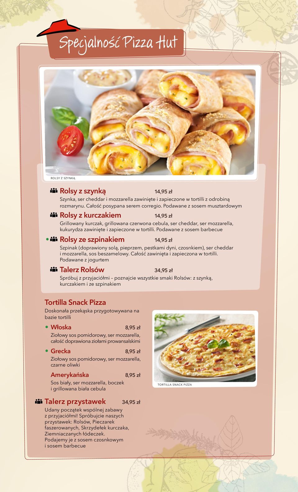 Podawane z sosem barbecue Rolsy ze szpinakiem 14,95 zł Szpinak (doprawiony solą, pieprzem, pestkami dyni, czosnkiem), ser cheddar i mozzarella, sos beszamelowy.