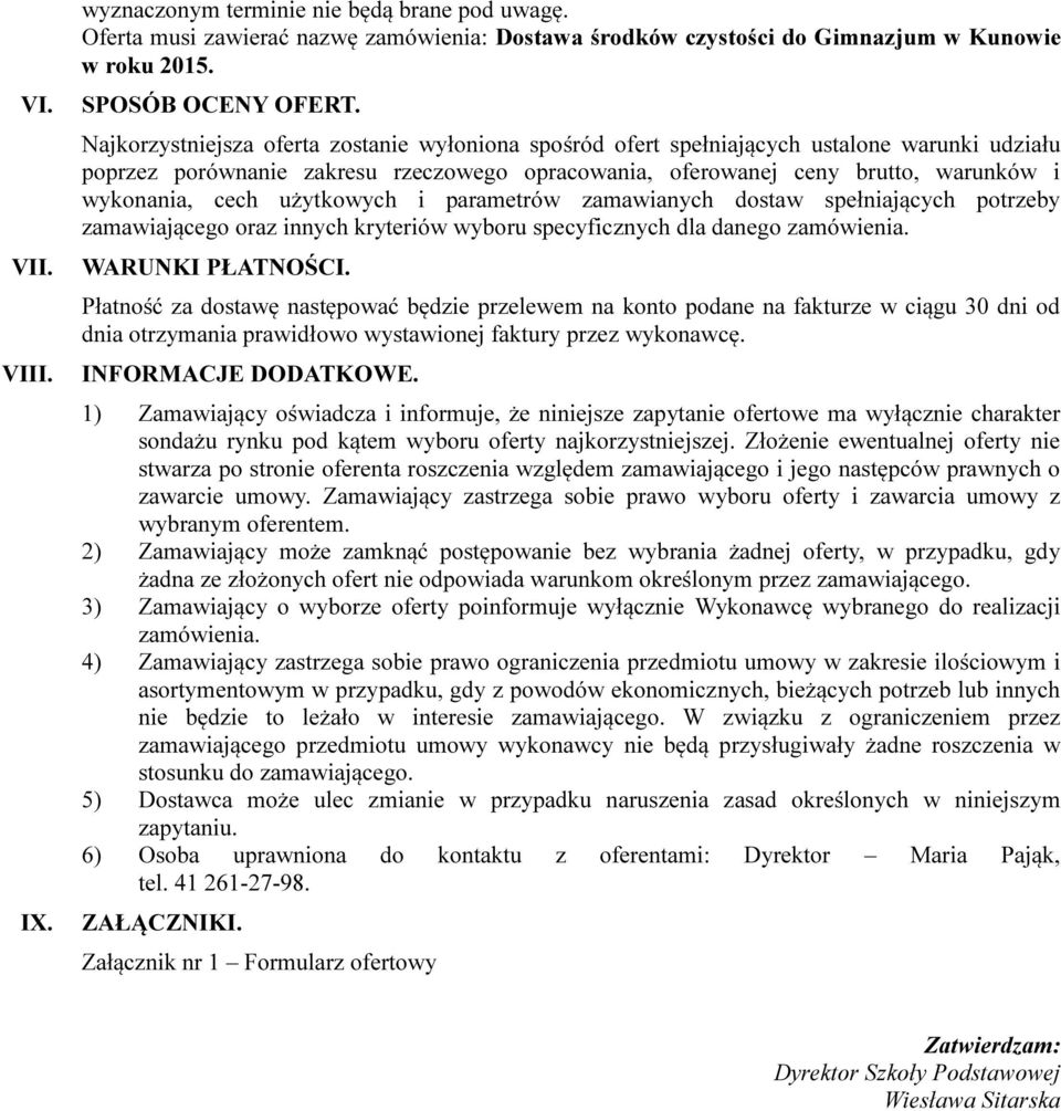 użytkowych i parametrów zamawianych dostaw spełniających potrzeby zamawiającego oraz innych kryteriów wyboru specyficznych dla danego zamówienia. WARUNKI PŁATNOŚCI.