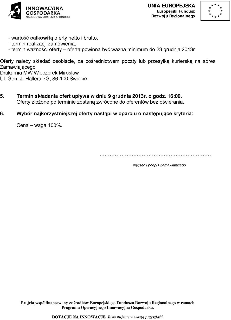 Gen. J. Hallera 7G, 86-100 Świecie 5. Termin składania ofert upływa w dniu 9 grudnia 2013r. o godz. 16:00.