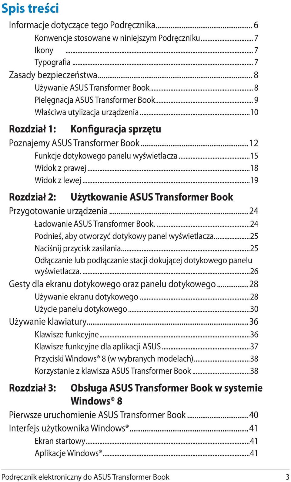 ..15 Widok z prawej...18 Widok z lewej...19 Rozdział 2: Użytkowanie ASUS Transformer Book Przygotowanie urządzenia...24 Ładowanie ASUS Transformer Book.