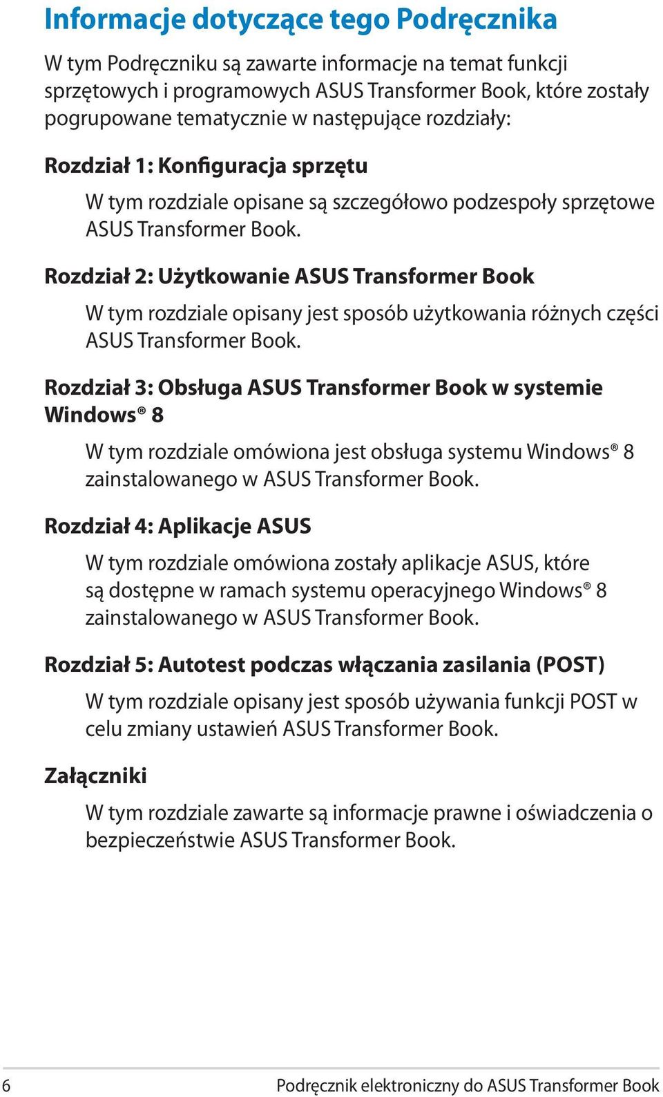 Rozdział 2: Użytkowanie ASUS Transformer Book W tym rozdziale opisany jest sposób użytkowania różnych części ASUS Transformer Book.