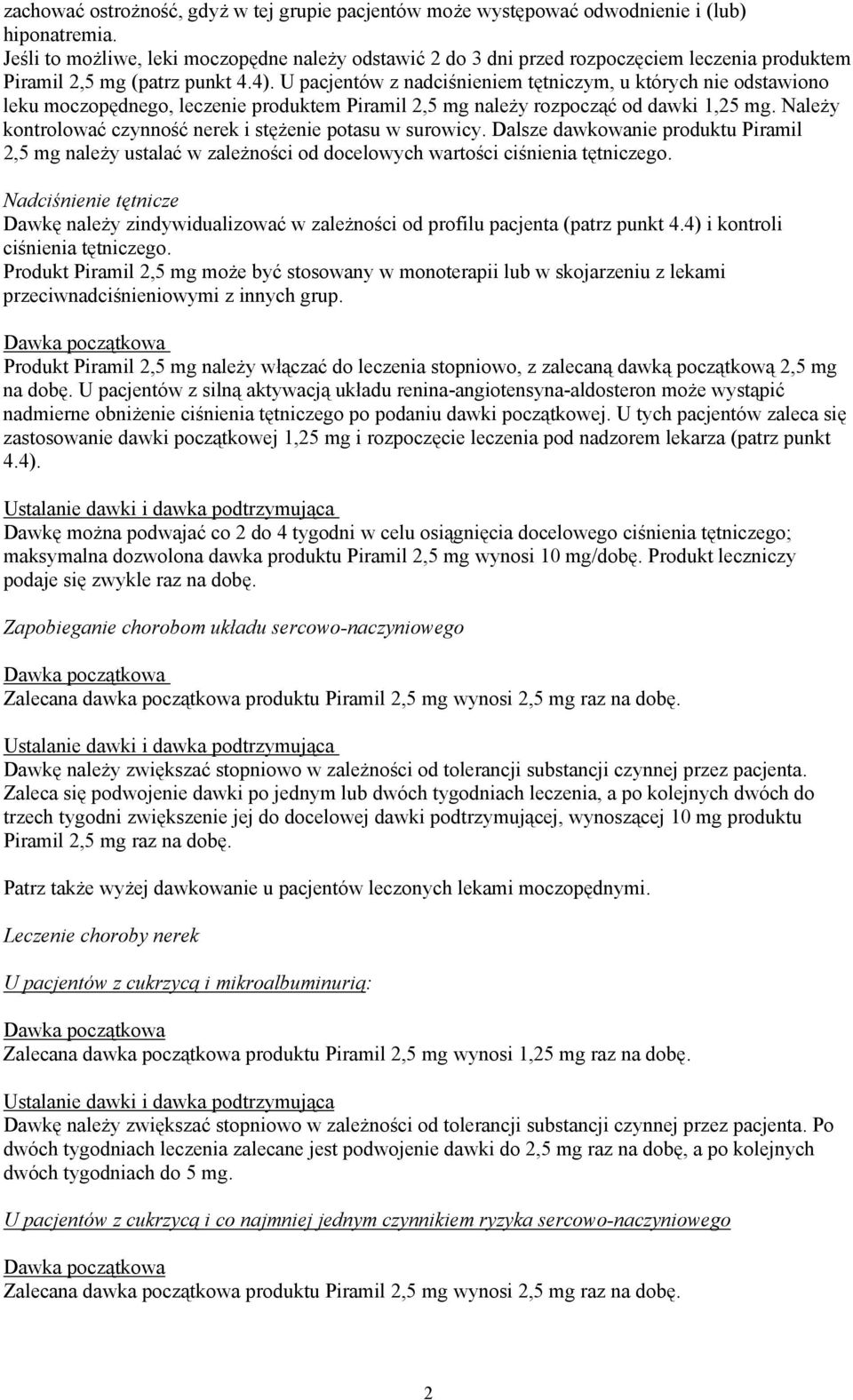 U pacjentów z nadciśnieniem tętniczym, u których nie odstawiono leku moczopędnego, leczenie produktem Piramil 2,5 mg należy rozpocząć od dawki 1,25 mg.