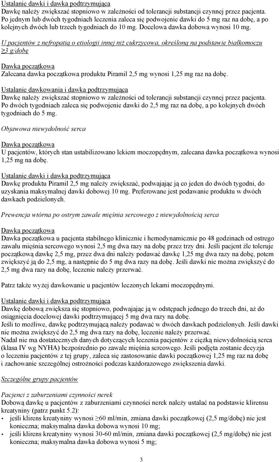 U pacjentów z nefropatią o etiologii innej niż cukrzycowa, określoną na podstawie białkomoczu 3 g/dobę Dawka początkowa Zalecana dawka początkowa produktu Piramil 2,5 mg wynosi 1,25 mg raz na dobę.