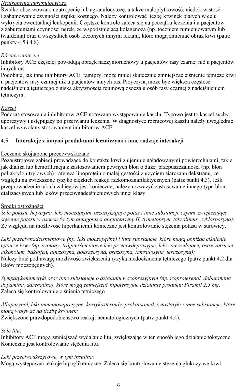 Częstsze kontrole zaleca się na początku leczenia i u pacjentów z zaburzeniami czynności nerek, ze współistniejącą kolagenozą (np.