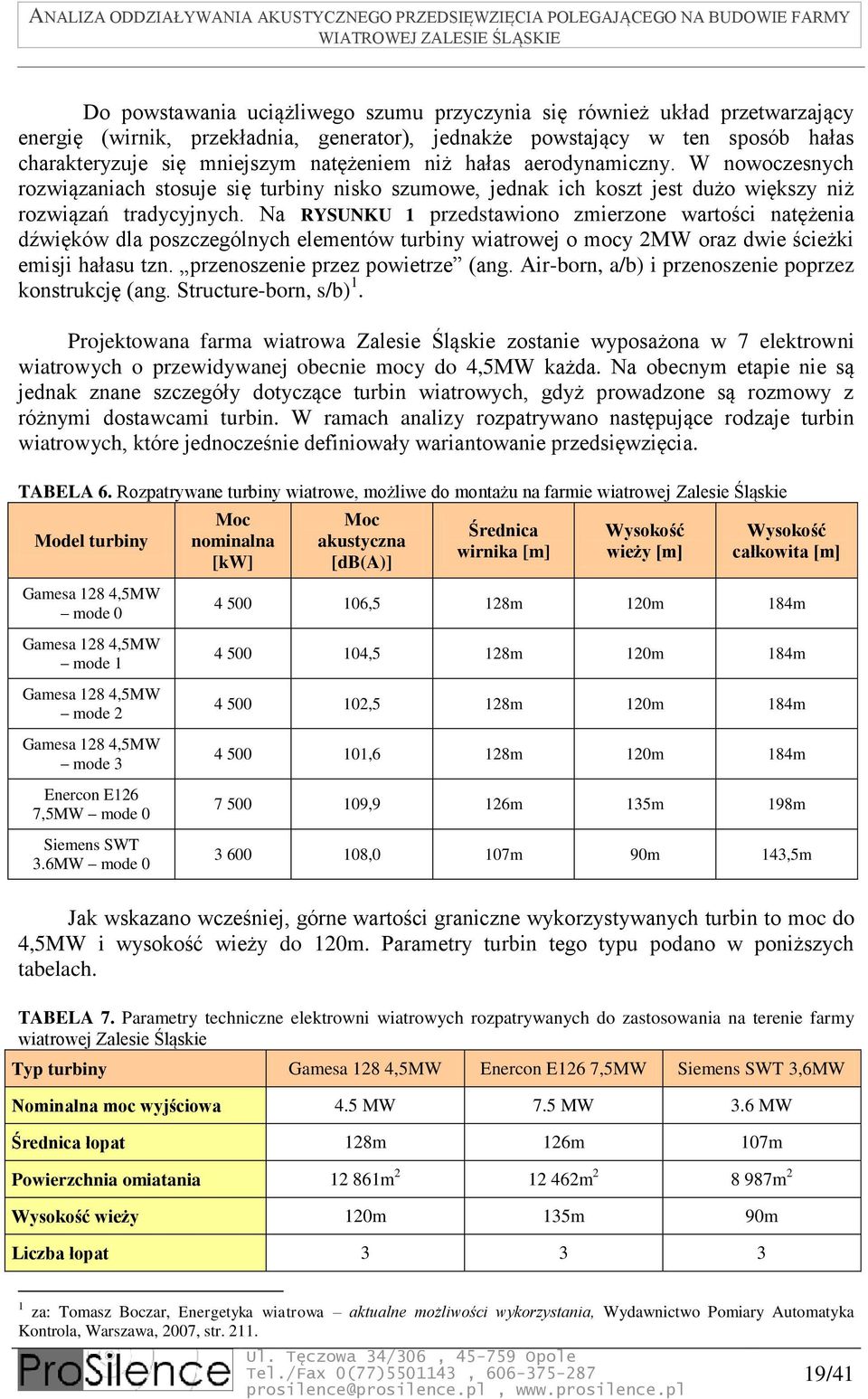 Na RYSUNKU 1 przedstawiono zmierzone wartości natężenia dźwięków dla poszczególnych elementów turbiny wiatrowej o mocy 2MW oraz dwie ścieżki emisji hałasu tzn. przenoszenie przez powietrze (ang.