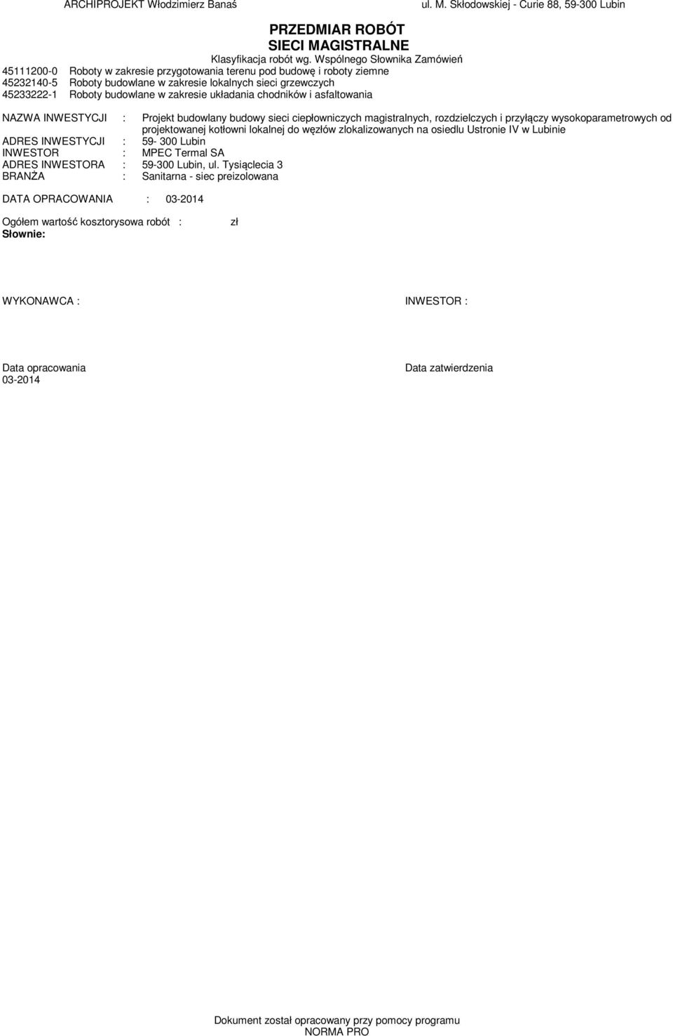 zakresie układania chodników i asfaltowania NAZWA INWESTYCJI : Projekt budowlany budowy sieci ciepłowniczych agistralnych, rozdzielczych i przyłączy wysokoparaetrowych od projektowanej kotłowni