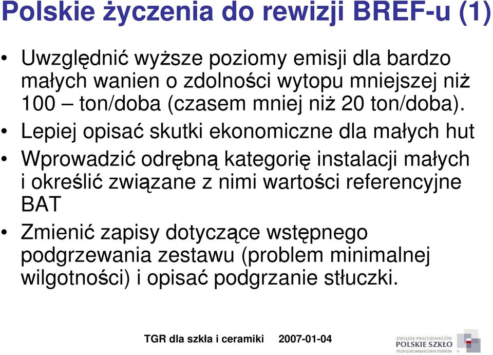 Lepiej opisać skutki ekonomiczne dla małych hut Wprowadzić odrębną kategorię instalacji małych i określić