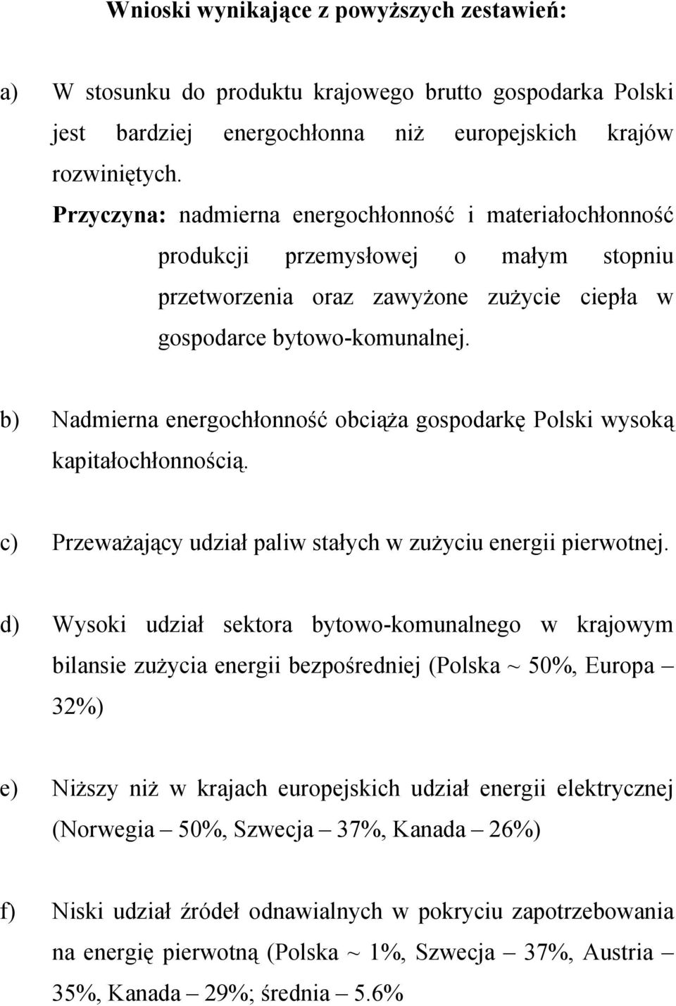 b) Nadmierna energochłonność obciąża gospodarkę Polski wysoką kapitałochłonnością. c) Przeważający udział paliw stałych w zużyciu energii pierwotnej.