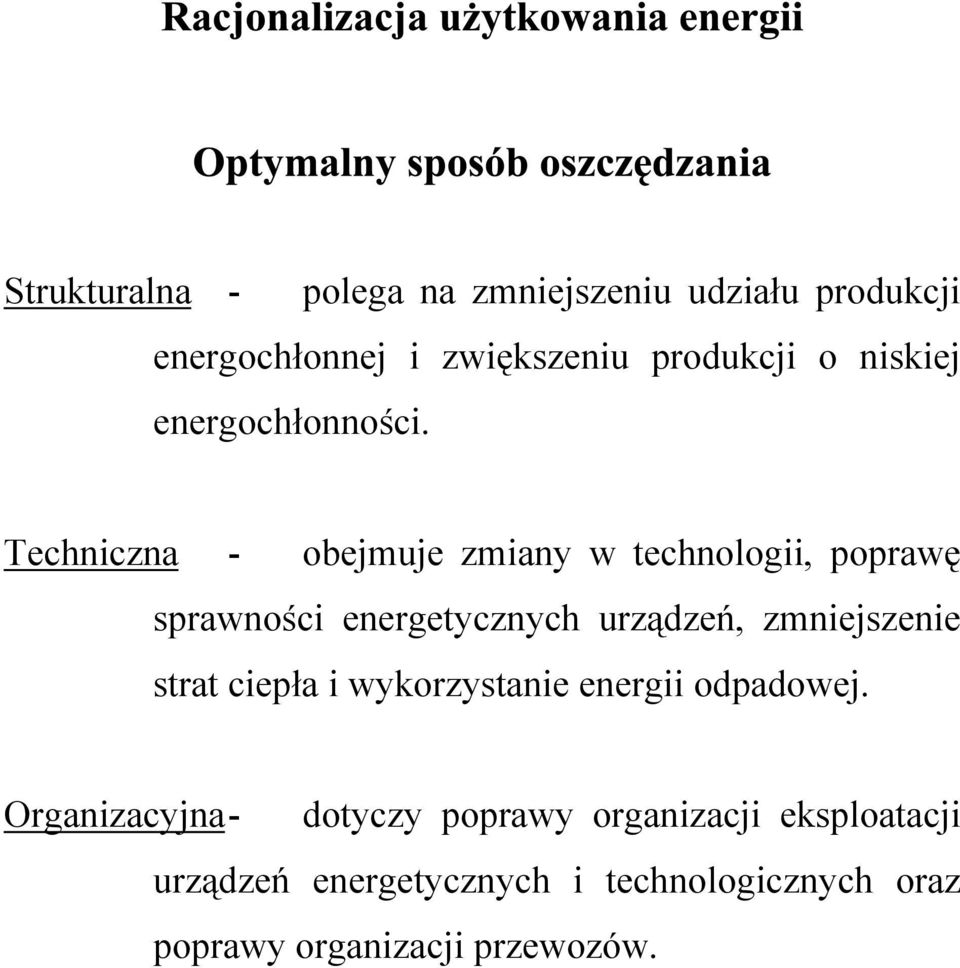 Techniczna - obejmuje zmiany w technologii, poprawę sprawności energetycznych urządzeń, zmniejszenie