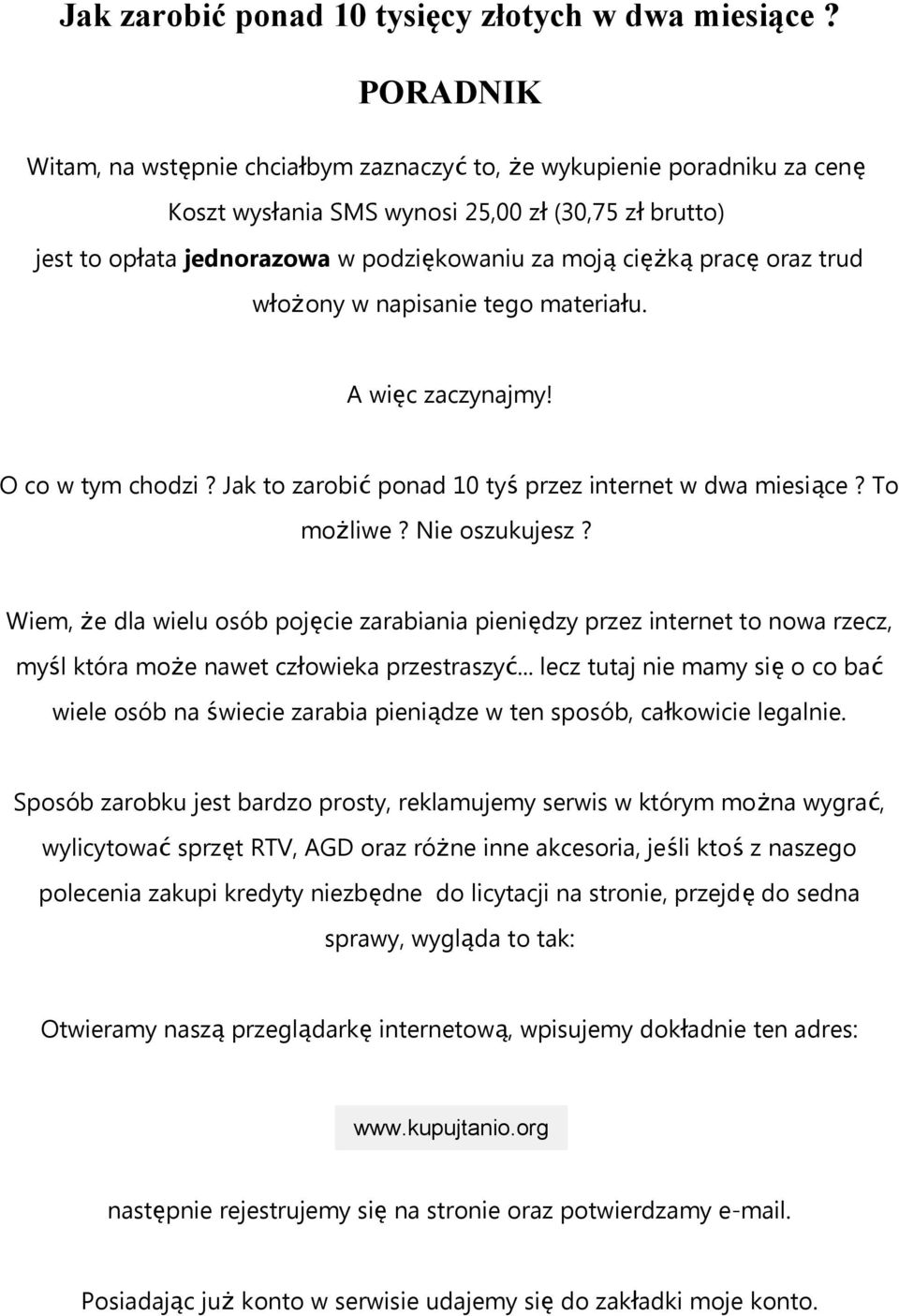 ą prac ę oraz trud włożony w napisanie tego materiału. A więc zaczynajmy! O co w tym chodzi? Jak to zarobi ć ponad 10 ty ś przez internet w dwa miesiące? To możliwe? Nie oszukujesz?