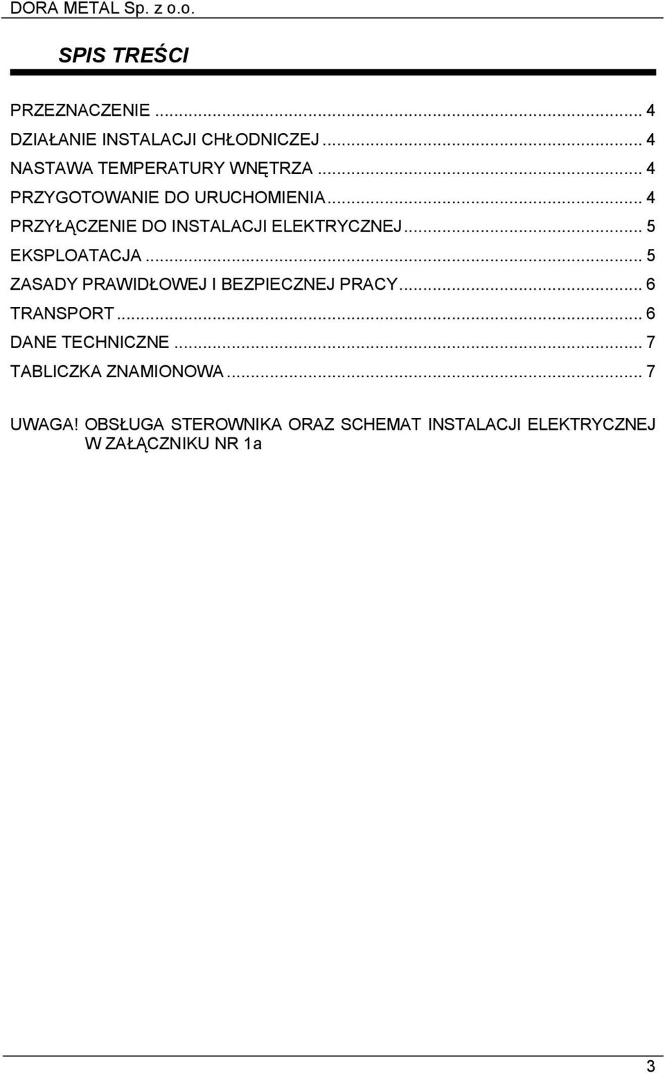 .. 5 ZASADY PRAWIDŁOWEJ I BEZPIECZNEJ PRACY... 6 TRANSPORT... 6 DANE TECHNICZNE.