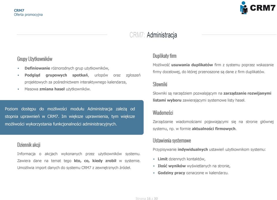 Im większe uprawnienia, tym większe możliwości wykorzystania funkcjonalności administracyjnych. Dziennik akcji Informacja o akcjach wykonanych przez użytkowników systemu.