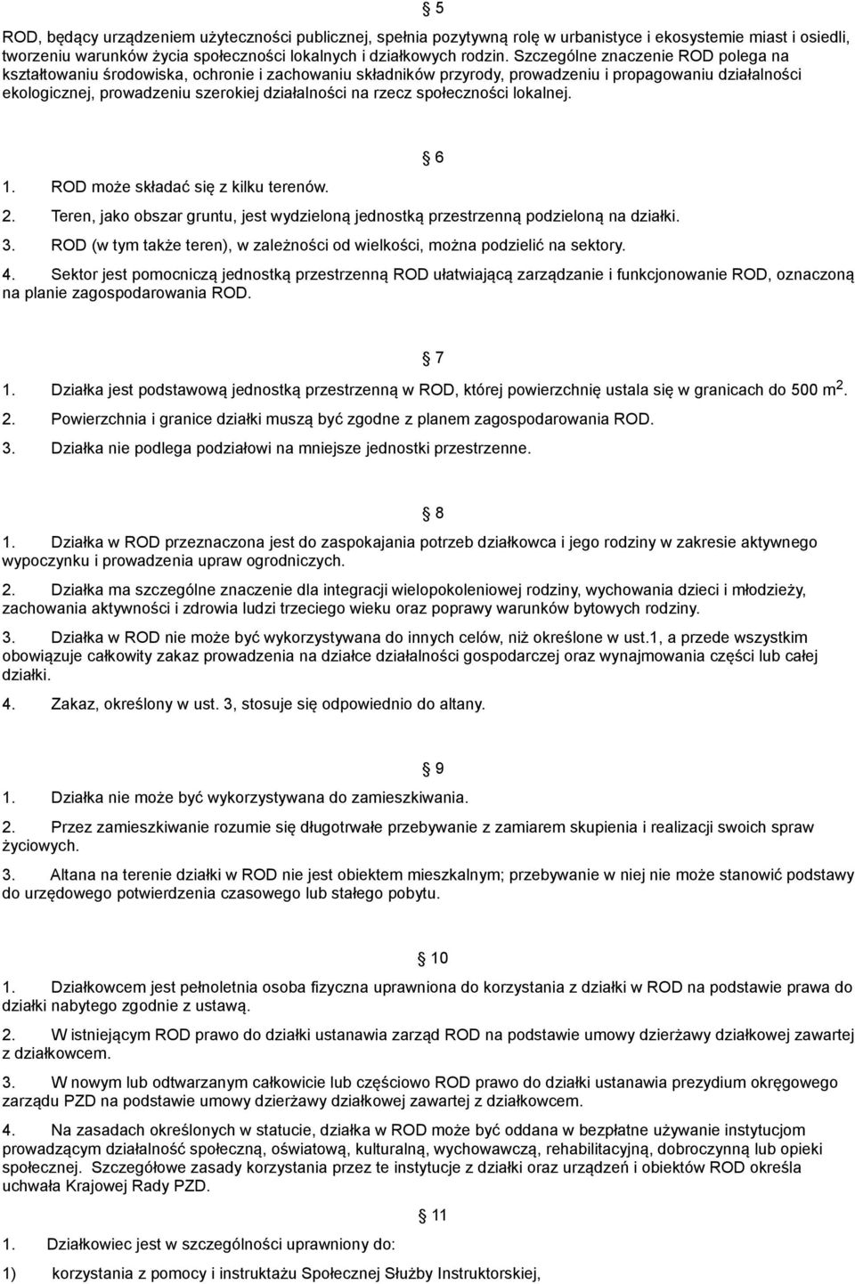 rzecz społeczności lokalnej. 1. ROD może składać się z kilku terenów. 2. Teren, jako obszar gruntu, jest wydzieloną jednostką przestrzenną podzieloną na działki. 3.