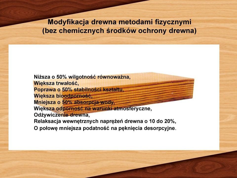 bioodporność, Mniejsza o 50% absorpcja wody, Większa odporność na warunki atmosferyczne, Odżywiczenie