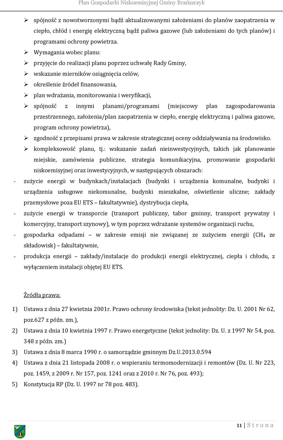 Wymagania wobec planu: przyjęcie do realizacji planu poprzez uchwałę Rady Gminy, wskazanie mierników osiągnięcia celów, określenie źródeł finansowania, plan wdrażania, monitorowania i weryfikacji,