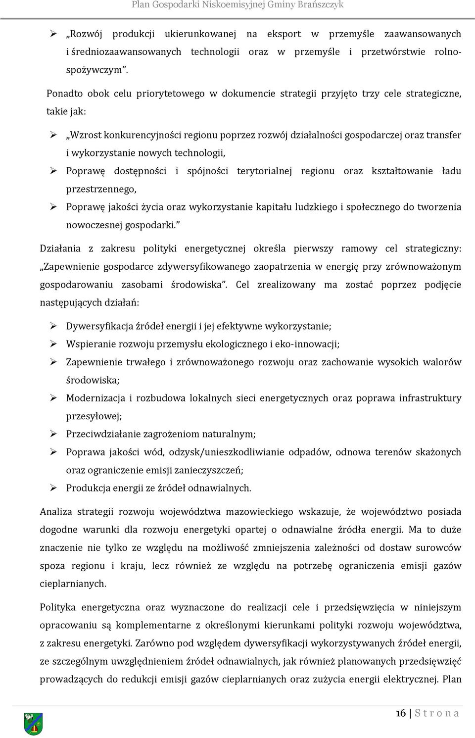 wykorzystanie nowych technologii, Poprawę dostępności i spójności terytorialnej regionu oraz kształtowanie ładu przestrzennego, Poprawę jakości życia oraz wykorzystanie kapitału ludzkiego i