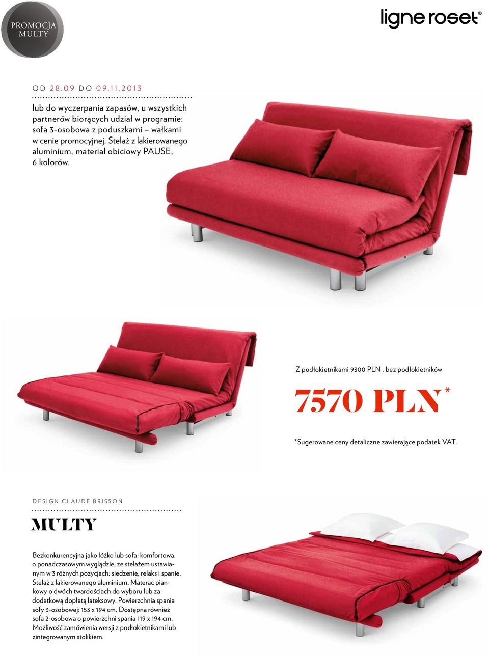 Design Claude Brisson MULTY Bezkonkurencyjna jako łóżko lub sofa: komfortowa, o ponadczasowym wyglądzie, ze stelażem ustawianym w 3 różnych pozycjach: siedzenie, relaks i spanie.