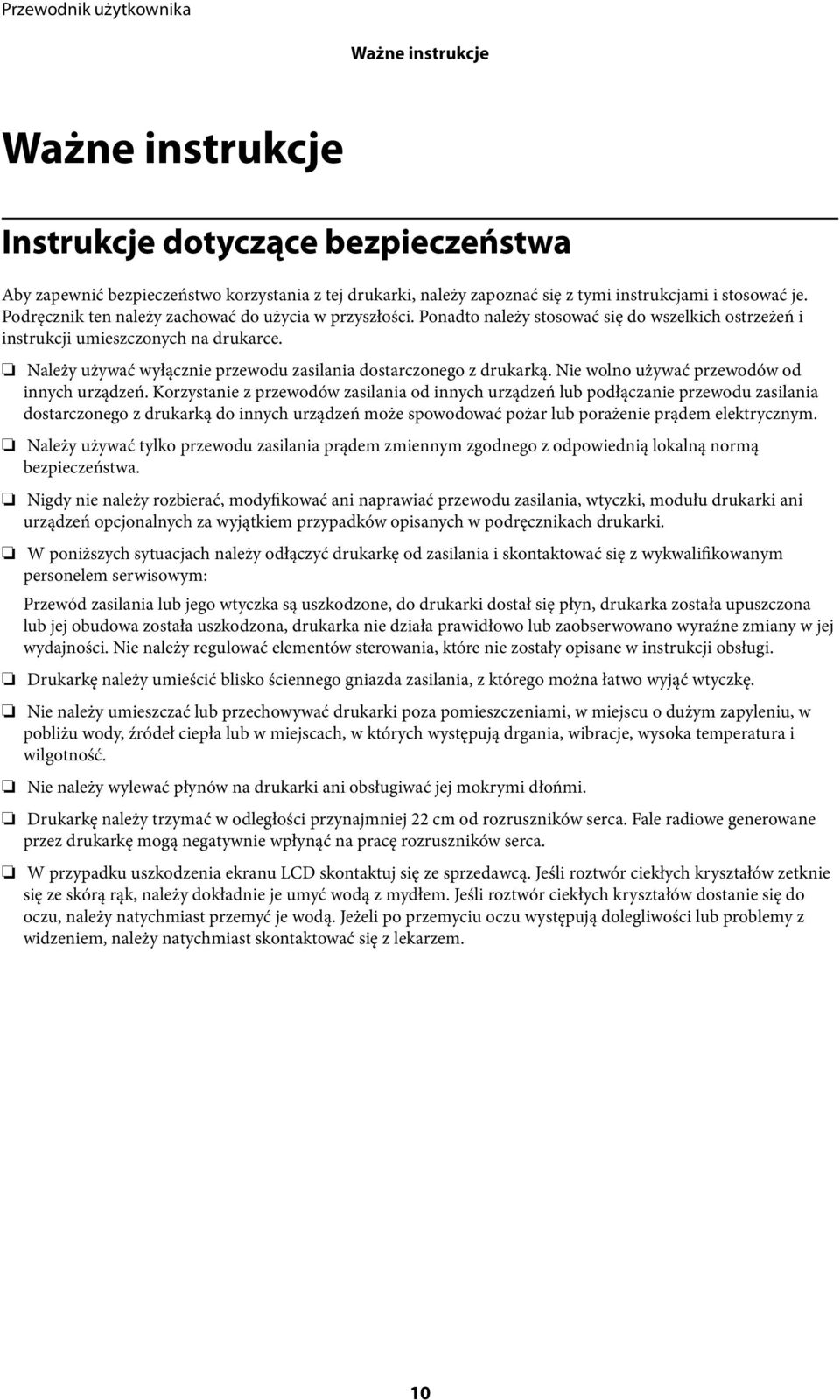 Należy używać wyłącznie przewodu zasilania dostarczonego z drukarką. Nie wolno używać przewodów od innych urządzeń.