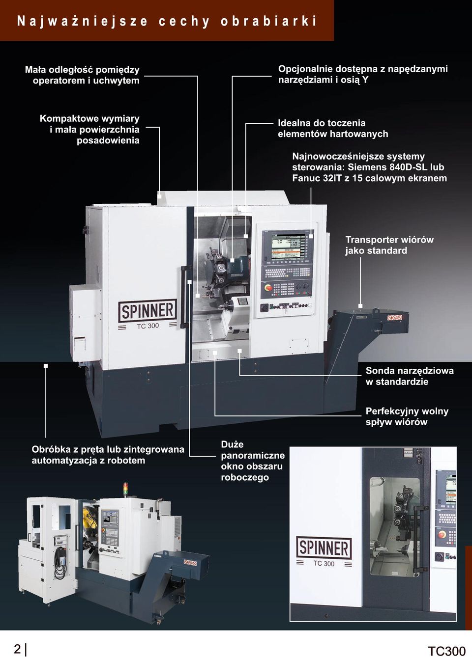 sterowania: Siemens 840D-SL lub Fanuc 32iT z 1 5 calowym ekranem Transporter wiórów jako standard Sonda narzędziowa w