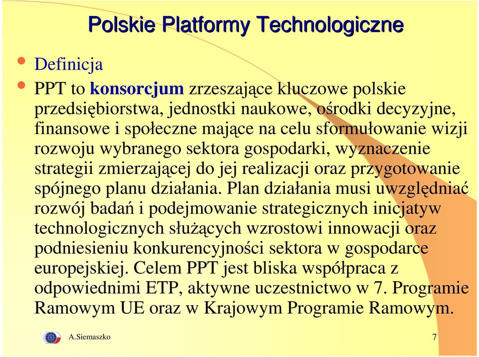 Plan działania musi uwzględniać rozwój badań i podejmowanie strategicznych inicjatyw technologicznych służących wzrostowi innowacji oraz podniesieniu konkurencyjności