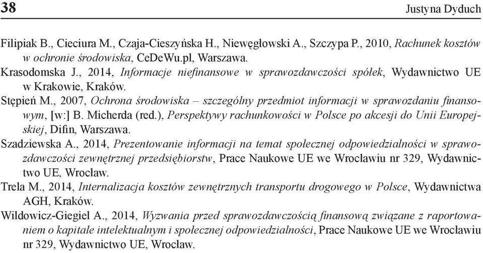 Micherda (red.), Perspektywy rachunkowości w Polsce po akcesji do Unii Europejskiej, Difin, Warszawa. Szadziewska A.