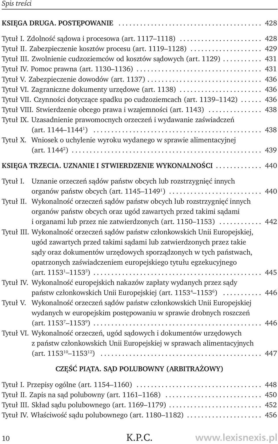 .................................. 431 Tytuł V. Zabezpieczenie dowodów (art. 1137)................................ 436 Tytuł VI. Zagraniczne dokumenty urzędowe (art. 1138)....................... 436 Tytuł VII.